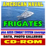 American Naval Guided Missile Frigates, Oliver Hazard Perry Class - plus AEGIS Combat System for Cruisers and Destroyers, Comprehensive Information and Photo Galleries (CD-ROM)