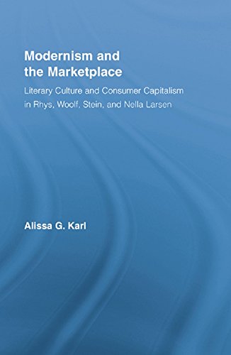Modernism and the Marketplace: Literary Culture and Consumer Capitalism in Rhys, Woolf, Stein, and Nella Larsen (Literary Criticism and Cultural Theory)