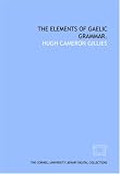 The elements of Gaelic grammar. The elements of Gaelic grammar.