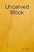 Uncarved Block