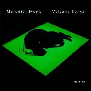 Meredith Monk: Volcano Songs