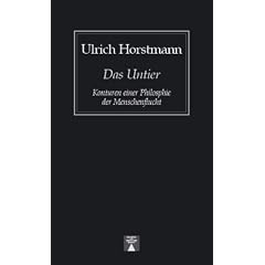 Das Untier. Konturen einer Philosophie der Menschenflucht
