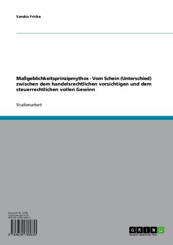 Maßgeblichkeitsprinzipmythos -  Vom Schein (Unterschied) zwischen dem handelsrechtlichen vorsichtigen und dem steuerrechtlichen  vollen Gewinn (German Edition)
