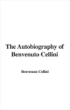 The Autobiography of Benvenuto Cellini