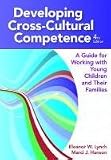 Developing Cross-Cultural Competence: A Guide for Working With Children and Their Families, Fourth Edition (Developing Cross-Cultural Competence (Lynch))