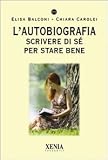 L'autobiografia. Scrivere di s� per stare bene