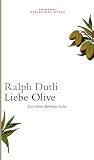 Liebe Olive: Eine kleine Kulturgeschichte - Ralph Dutli