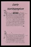 Early Northampton wills : preserved in Northamptonshire Record Office