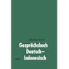 Gespr�chsbuch Deutsch-Indonesisch: Buku Percakapan - Jerman-Indonesia