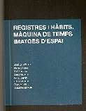 Registres i Habits. Maquina De Temps Imatges DEspai
