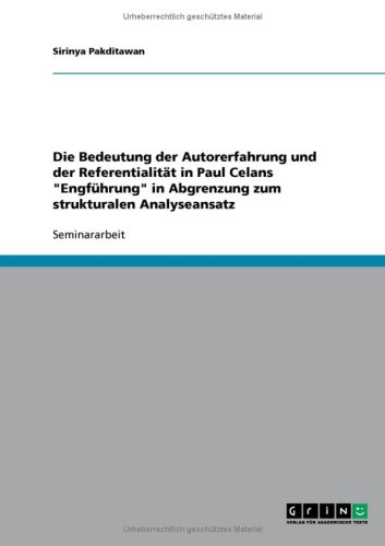 Die Bedeutung der Autorerfahrung und der Referentialit�t in Paul Celans ''Engf�hrung'' in Abgrenzung zum strukturalen Analyseansatz