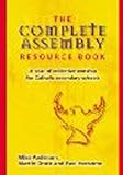 The complete assembly resource book : a year of collective worship for Catholic secondary schools