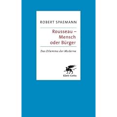 Rousseau - Mensch oder B�rger: Das Dilemma der Moderne