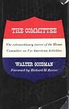 The Committee: The Extraordinary Career of the House Committee on Un-American Activities