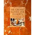Die grosse Schule der Desserts. Profitechniken Schritt f�r Schritt