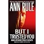 But I Trusted You (Ann Rule's Crime Files)