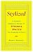 Stylized: A Slightly Obsessive History of Strunk & White's The Elements of Style