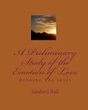 A Preliminary Study Of The Emotion Of Love: Between The Sexes (Volume 1)