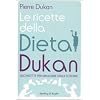Le ricette della dieta Dukan. 350 ricette per dimagrire senza soffrire (I grilli)