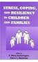 Stress, Coping, and Resiliency in Children and Families (Advances in Family Research Series)