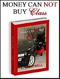 Money Can Not Buy Class (It Comes From Within, Volume 1) 31e ZU cDdL. SL160 Money Can Not Buy Class (It Comes From Within, Volume 1)