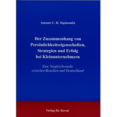 Der Zusammenhang von Pers�nlichkeitseigenschaften, Strategien und Erfolg bei Kleinunternehmern. Eine Vergleichsstudie zwischen Brasilien und Deutschland