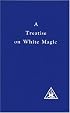 A Treatise on White Magic or The Way of the Disciple