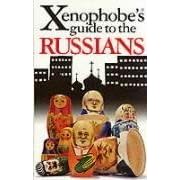 The Xenophobe's Guide to the Russians: The Xenophobe's Guides Series (Xenophobe's Guides)