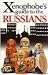The Xenophobe's Guide to the Russians: The Xenophobe's Guides Series (Xenophobe's Guides) (Xenophobe's Guides)