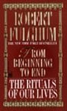 From Beginning To End: The Rituals Of Our Lives