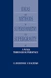 Ideas and Methods of Supersymmetry and Supergravity: Or a Walk Through Superspace (Studies in High Energy Physics, Cosmology and Gravitation)