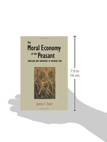 The Moral Economy of the Peasant: Rebellion and Subsistence in Southeast Asia