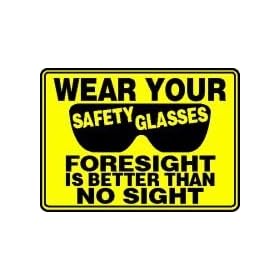 WEAR YOUR SAFETY GLASSES FORESIGHT IS BETTER THAN NO SIGHT (W/GRAPHIC) 10" x 14" Dura Fiberglass Sign