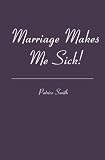 Marriage Makes Me Sick