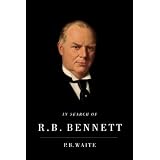 In Search of R.B. Bennettby P.B. Waite
