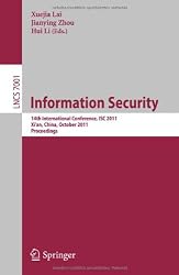Information Security: 14th International Conference, ISC 2011, Xi'an, China, October 26-29, 2011, Proceedings (Lecture Notes in Computer Science / Security and Cryptology)