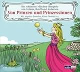 Von Prinzen und Prinzessinnen: Die sch&ouml;nsten M&auml;rchen-H&ouml;rspiele von Grimm, Hauff und Andersen - Hans Christian Andersen, Gebr&uuml;der Grimm, Wilhelm Hauff