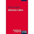 Johannes Calvin: Leben, Werk, Wirkung