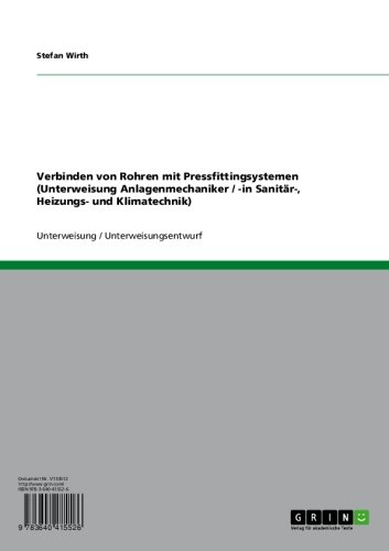 Verbinden von Rohren mit Pressfittingsystemen (Unterweisung Anlagenmechaniker / -in Sanitär-, Heizungs- und Klimatechnik) (German Edition)