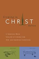 Growing In Christ: A Thirteen-Week Follow-Up Course for New and Growing Christians
