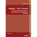 Weblogs  die 5. Gewalt?: Eine empirische Untersuchung zum emanzipatorischen Mediengebrauch von Weblogs