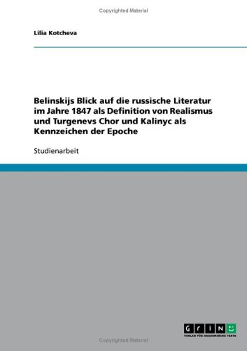 Belinskijs Blick auf die russische Literatur im Jahre 1847 als Definition von Realismus und Turgenevs Chor und Kalinyc als Kennzeichen der Epoche