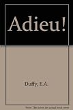'Adieu!' : further selections from the poetry of E.A.J. Duffy
