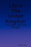 David William Life in The United Kingdom: The Land and The People