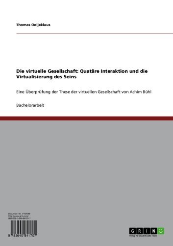 Die virtuelle Gesellschaft: Quatäre Interaktion und die Virtualisierung des Seins: Eine Überprüfung der These der virtuellen Gesellschaft von Achim Bühl (German Edition)