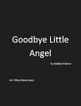 Click to Download Free Kindle Book -> Goodbye Little Angel (I Was Alone)