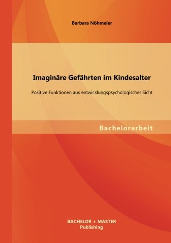 Imaginare Gefahrten Im Kindesalter: Positive Funktionen Aus Entwicklungspsychologischer Sicht (German Edition)