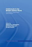Intellectuals in the Modern Islamic World: Transmission, Transformation and Communication (New Horizons in Islamic Studies)