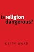 Is Religion Dangerous?
