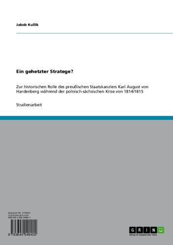 Ein gehetzter Stratege?: Zur historischen Rolle des preußischen Staatskanzlers Karl August von Hardenberg während der polnisch-sächsischen Krise von 1814/1815 (German Edition)